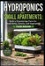 Hydroponics for Small Apartments: Build a Countertop Farm for Fresh Herbs, Greens, and Vegetables Year-Round by A. S. Rhea