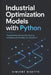 Industrial Optimization Models with Python: Programming, Scheduling, Routing, and Resource Allocation for Operations by Alice Schwartz, Vincent Bisette