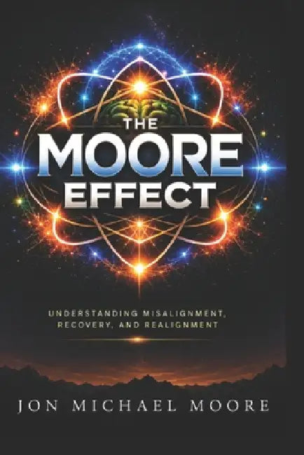 The Moore Effect: Understanding Misalignment, Recovery, and Realignment by Jon Michael Moore