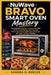NuWave Bravo Smart Oven Mastery: The Complete Beginner-to-Advanced Guide for Air Frying, Baking, Roasting, and Perfect Heat Control with Foolproof Rec by Sandra O. Mercer