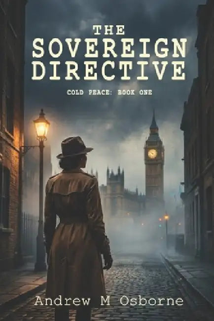 The Sovereign Directive: A Gritty 1940s Alternate History Spy Thriller (The Cold Peace Series Book 1) by Andrew M. Osborne