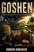 Goshen: Divine Preparation in a time of Global Collapse by Carlos John Gonzales
