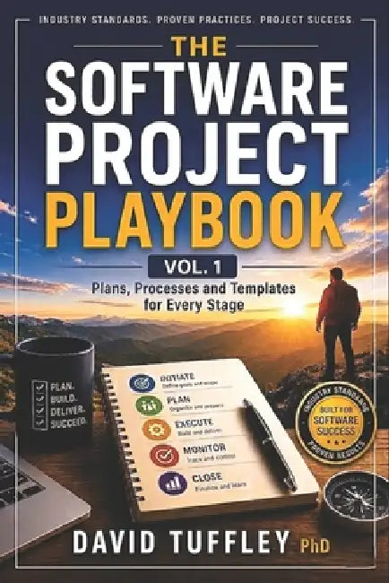 The Software Project Playbook Vol 1.: Plans, Processes and Templates for Every Stage by David Tuffley