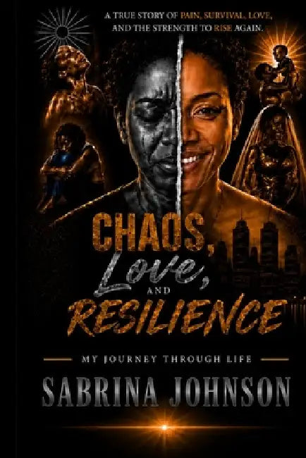 Chaos, Love, and Resilience My Journey Through Life by Sabrina Chant'e Johnson