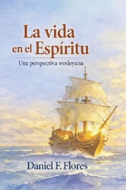 La Vida en El Espíritu: Una Perspectiva Wesleyana by John Wesley, John Gambold, Daniel F. Flores