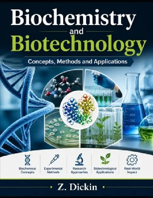 Biochemistry and Biotechnology: Concepts, Methods and Applications by Z. Dickin