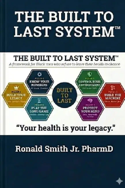 The Built to Last System(TM): A Framework for Black Men Who Refuse to Leave Their Health To Chance by Jr. Smith Pharmd Ronald