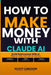 How to Make Money With Claude AI by Scott Carlson