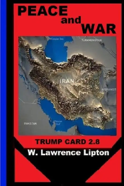 PEACE or WAR: Trump Card 2.8 by William L. Lipton, W. Lawrence Lipton