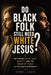 Do Black Folk Still Need White Jesus?: Rethinking Faith, Race, Identity, and the Image of Jesus in the Black Community by Jerome L. Harris