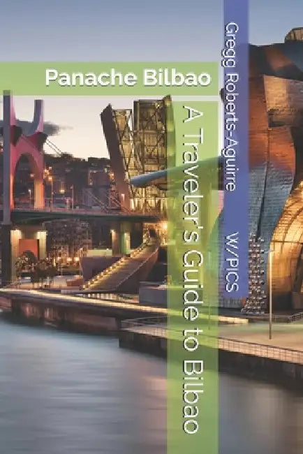 A Traveler's Guide to Bilbao: Panache Bilbao by Gregg Roberts-Aguirre