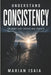 Understand Consistency: The Habit That Creates Real Results by Marian Isaia