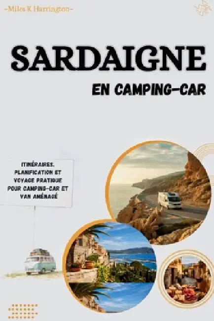 Sardaigne en camping-car: Itinéraires, planification et voyage pratique pour camping-car et van aménagé by Miles K. Harrington