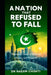 A Nation That Refused to Fall: Pakistan's Story of Survival, Power, and Progress by Naeem Chishti