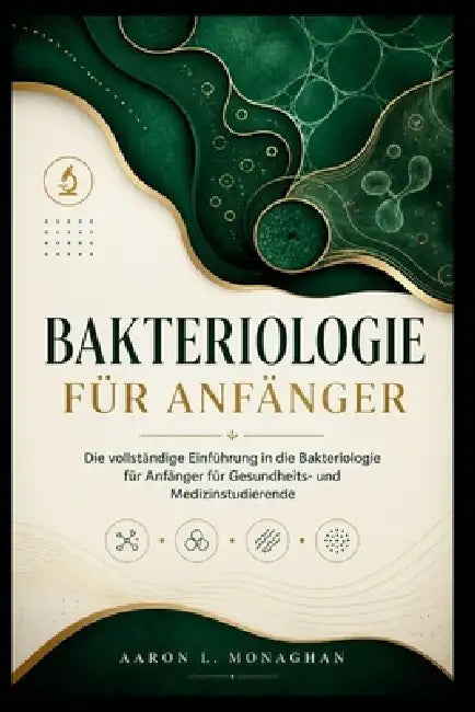 Bakteriologie Für Anfänger: Die vollständige Einführung in die Bakteriologie für Anfänger für Gesundheits- und Medizinstudierende by Aaron L. Monaghan