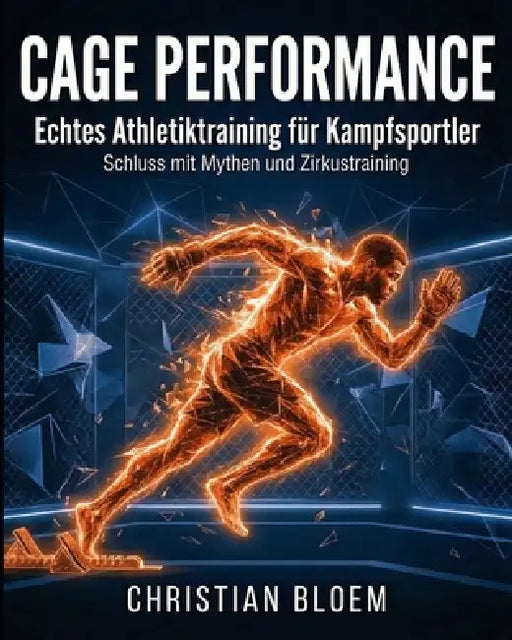 Cage Performance: Echtes Athletiktraining für Kampfsportler by Christian Bloem