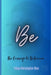 Be: The Courage to Unbecome: The Art of Stripping Away the False Self to Find True Presence by Felipe Khristopher Blue