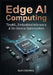 Edge AI Computing: TinyML, Embedded Inference & On-Device Optimization by Alex Codewell