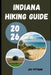 Indiana Hiking Guide 2026: Discover Indiana's Hidden Trails, State Parks, Waterfalls, and Outdoor Wonders by Jay Pittman