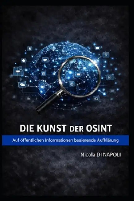 Die Kunst Der Osint: Auf öffentlichen Informationen basierende Aufklärung by Nicola Di Napoli