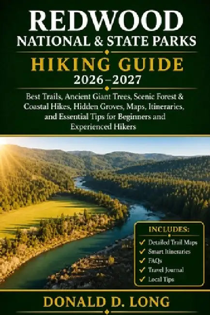 Redwood National & State Parks Hiking Guide 2026-2027: Best Trails, Ancient Giant Trees, Scenic Forest & Coastal Hikes, Hidden Groves, Maps, Itinerari by Donald D. Long