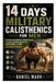 14 Days Military Calisthenics for Men: A 14-Day No-Equipment Workout Plan to Build Strength, Burn Fat & Boost Energy at Home. 15-45 Minute Sessions by Daniel Mark