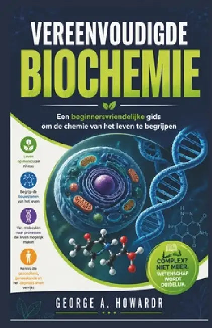 Vereenvoudigde Biochemie: Een beginnersvriendelijke gids om de chemie van het leven te begrijpen by George A. Howard