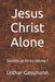 Jesus Christ Alone: Devotional Series Volume 1 by Lothar Gassmann