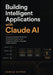 Building Intelligent Applications with Claude Ai: Designing Reliable Workflows, Structured Outputs, and Production-Ready Language Model Systems by Camila Cypher