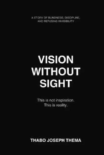 Vision Without Sight: The Life Story of Thabo Joseph Thema (Modimo Wa Difofu) by Thabo Joseph Thema