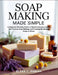 Soap Making Made Simple: A Beginner-Friendly Guide To Natural Recipes, Cold & Hot Process Soap Making, and Creating Handmade Soaps at Home by Elena C. Damian