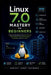 Linux 7.0 Mastery For Beginners: A Step by Step Guide to Command Line, System Administration, Bash Scripting, Networking, and Server Setup by Ernest Jerry Raymond