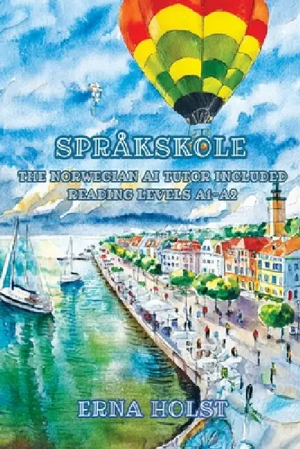 Språkskole: The Norwegian AI Tutor Included Reading Levels A1-A2 Norwegian-English by Erna Holst