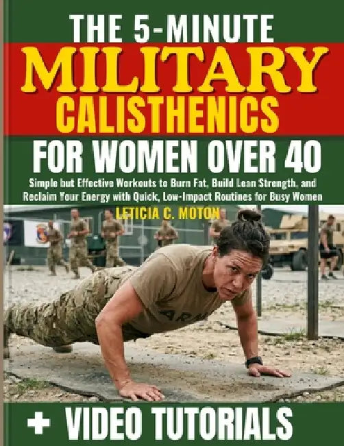 The 5-Minute Military Calisthenics for Women Over 40: Simple but Effective Workouts to Burn Fat, Build Lean Strength, and Reclaim Your Energy with Qui by Leticia C. Moton