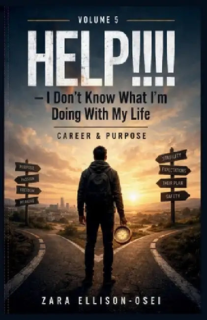 HELP!!!! - I Don't Know What I'm Doing With My Life: Career & Purpose by Zara Ellison-Osei
