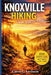 KNOXVILLE HIKING Guide 2026 by Carrie C. Levinson