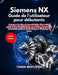 Siemens NX Guide de l'utilisateur pour débutants by Taren Whitlock