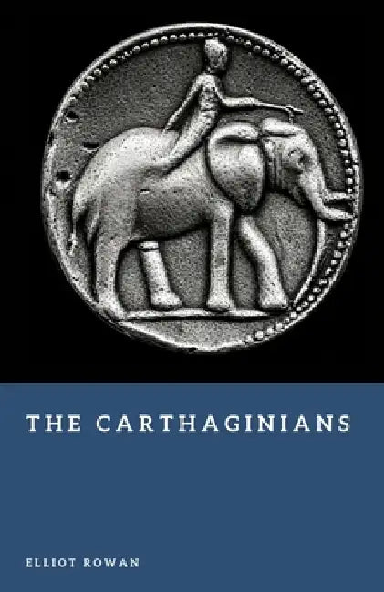 The Carthaginians: Masters of the Western Mediterranean by Elliot Rowan