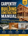 Carpentry and Building Construction Manual: A Complete Guide to Foundations, Framing & Interior Finishing by Jonathan R. Clifford