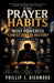 The Prayer Habits of the Most Powerful Christians in History: A Simple Guide by Phillip J. Richmond