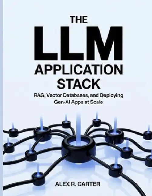 The LLM Application Stack: RAG, Vector Databases, and Deploying Gen-AI Apps at Scale by Alex Carter