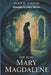The Real Mary Magdalene by Ellie K. Jordan