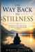The Way Back to Stillness: A Journey into the Heart of Silence and the Power of Being. by Mason Walker