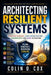 Architecting Resilient Systems: Disaster Recovery, Cloud Infrastructure, Cybersecurity, and AIOps in Practice by Colin O. Cox