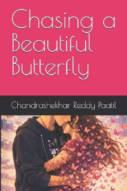 Chasing a Beautiful Butterfly: Books about letting go of someone you love by Chandrashekhar Reddy Paatil
