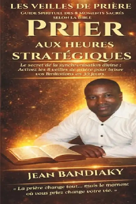 Les Veilles de Prière: Guide Spirituel des 8 Moments Sacrés selon la Bible by Bandiaky