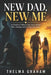 New Dad, New Me: A Powerful Father's Day Story About Pain, Healing, and Finding True Love by Thelma Graham
