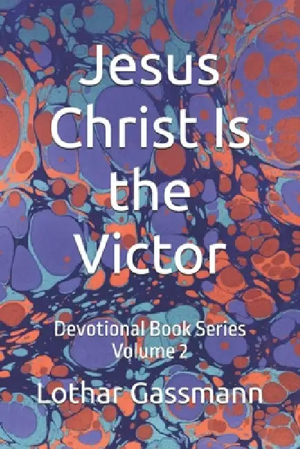 Jesus Christ Is the Victor: Devotional Book Series Volume 2 by Lothar Gassmann