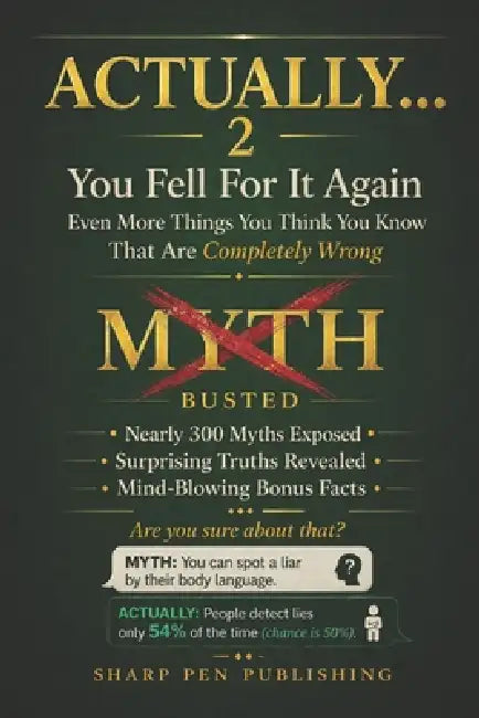 Actually... 2: You Fell For It Again - Even More Things You Think You Know That Are Completely Wrong by Sharp Pen Publishing