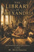 The Library of Alexandria: When Knowledge Gathered Against Oblivion 283 BCE by Michael McGilbourne